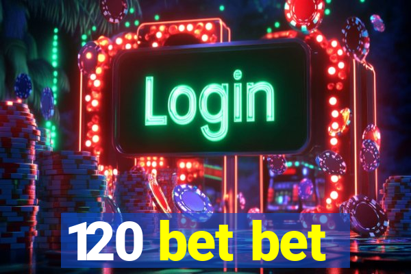 120 bet bet